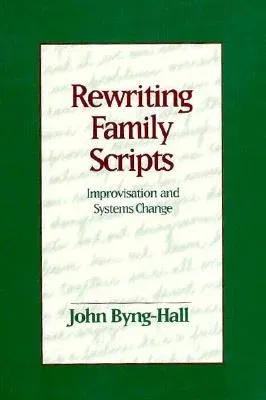 Rewriting Family Scripts: Improvisation and Systems Change (Revised)