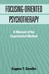 Focusing-Oriented Psychotherapy: A Manual of the Experiential Method