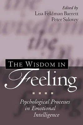 The Wisdom in Feeling: Psychological Processes in Emotional Intelligence (Second)