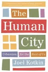 The Human City: Urbanism for the Rest of Us