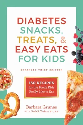 Diabetes Snacks, Treats, and Easy Eats for Kids: 150 Recipes for the Foods Kids Really Like to Eat