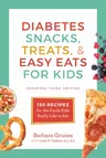 Diabetes Snacks, Treats, and Easy Eats for Kids: 150 Recipes for the Foods Kids Really Like to Eat