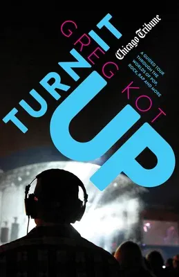 Turn It Up: A Guided Tour Through the Worlds of Pop, Rock, Rap and More