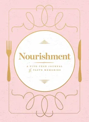 Nourishment (Food Journal): A Five-Year Journal of Taste Memories