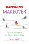 The Happiness Makeover: Teach Yourself to Enjoy Every Day (from the Author of Attitudes of Gratitude)