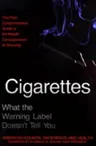 Cigarettes: What the Warning Label Doesn't Tell You: The First Comprehensive Guide to the Health Consequences of Smoking