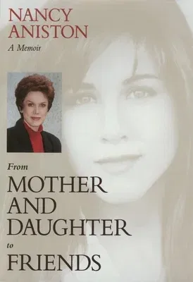 From Mother and Daughter to Friends: A Memoir