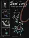 Bead Fancy: Jewelry with Silver Wire