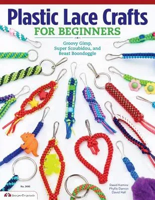 Plastic Lace Crafts for Beginners: Groovy Gimp, Super Scoubidou, and Beast Boondoggle