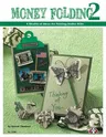 Money Folding 2: A Wealth of Ideas for Folding Dollar Bills