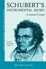 Schubert's Instrumental Music: A Listener's Guide [With CD (Audio)]