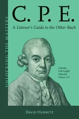 C.P.E.: A Listener's Guide to the Other Bach [With CD (Audio)]