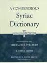 A Compendious Syriac Dictionary: Founded Upon the Thesaurus Syriacus of R. Payne Smith