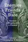 Enemies and Friends of the State: Ancient Prophecy in Context