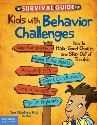 The Survival Guide for Kids with Behavior Challenges: How to Make Good Choices and Stay Out of Trouble (Revised, the Free Spirit Survival Guides for Kids)