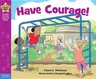 Have Courage!: A Book about Being Brave