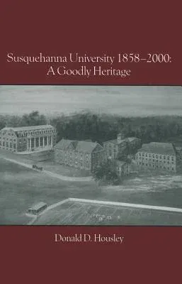 Susquehanna University 1858-2000: A Goodly Heritage