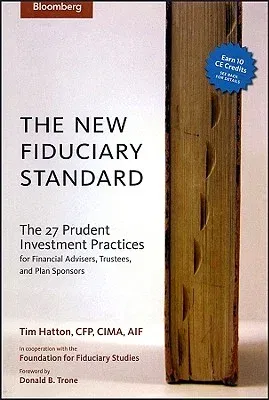 The New Fiduciary Standard: The 27 Prudent Investment Practices for Financial Advisers, Trustees, and Plan Sponsors