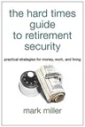 The Hard Times Guide to Retirement Security: Practical Strategies for Money, Work, and Living