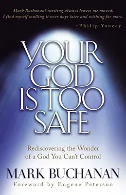 Your God Is Too Safe: Rediscovering the Wonder of a God You Can't Control