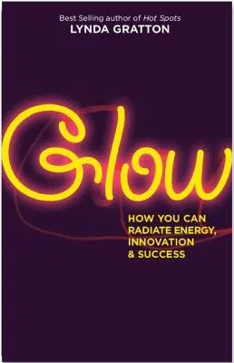 Glow: How You Can Radiate Energy, Innovation, and Success