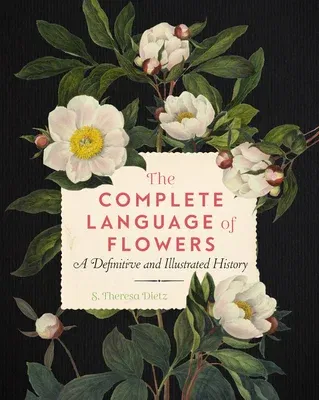 The Complete Language of Flowers: A Definitive and Illustrated History