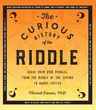 The Curious History of the Riddle: Solve Over 250 Riddles, from the Riddle of the Sphinx to Harry Potter