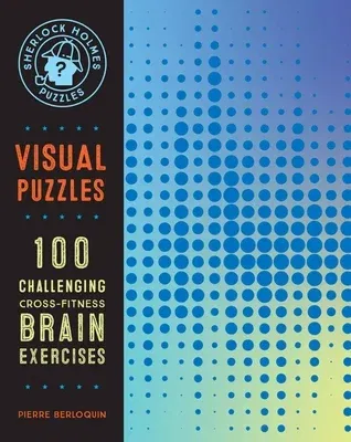 Sherlock Holmes Puzzles: Visual Puzzles: 100 Challenging Cross-Fitness Brain Exercises