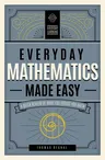 Everyday Mathematics Made Easy: A Quick Review of What You Forgot You Knew