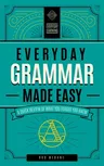 Everyday Grammar Made Easy: A Quick Review of What You Forgot You Knew