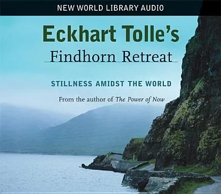 Eckhart Tolle's Findhorn Retreat: Stillness Amidst the World