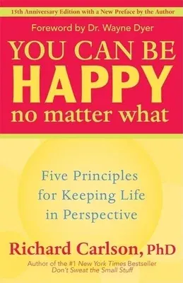 You Can Be Happy No Matter What: Five Principles for Keeping Life in Perspective (Anniversary)