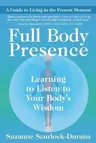 Full Body Presence: Learning to Listen to Your Body's Wisdom