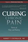 Curing Chronic Pain: Stories of Hope and Healing