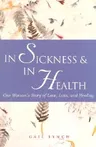 In Sickness & in Health: One Woman's Story of Love, Loss, and Healing