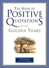 The Book of Positive Quotations for Our Golden Years