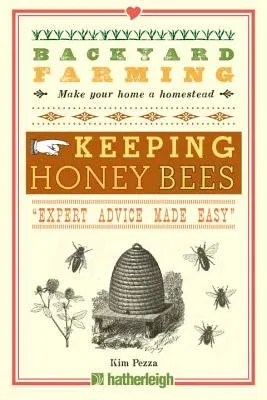 Backyard Farming: Keeping Honey Bees: From Hive Management to Honey Harvesting and More