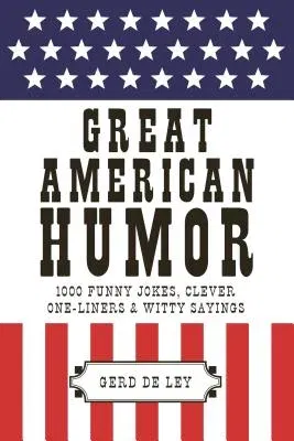 Great American Humor: 1000 Funny Jokes, Clever One-Liners & Witty Sayings