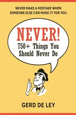 Never!: Over 750 Things You Should Never Do