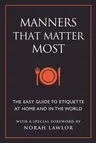 Manners That Matter Most: The Easy Guide to Etiquette at Home and in the World