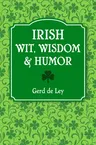 Irish Wit, Wisdom and Humor: The Complete Collection of Irish Jokes, One-Liners & Witty Sayings