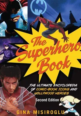 The Superhero Book: The Ultimate Encyclopedia of Comic-Book Icons and Hollywood Heroes (Second Edition, Second)