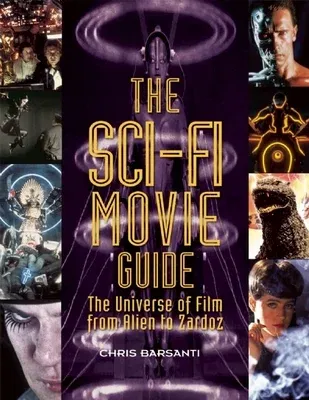 The Sci-Fi Movie Guide: The Universe of Film from Alien to Zardoz