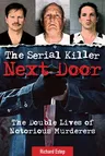 The Serial Killer Next Door: The Double Lives of Notorious Murderers