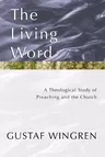 The Living Word: A Theological Study of Preaching and the Church