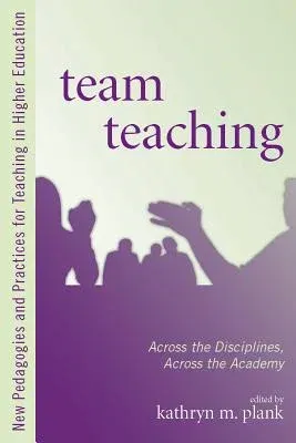 Team Teaching: Across the Disciplines, Across the Academy