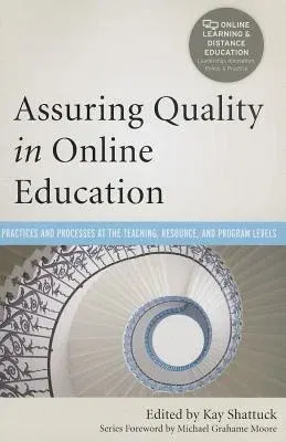 Assuring Quality in Online Education: Practices and Processes at the Teaching, Resource, and Program Levels