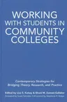 Working with Students in Community Colleges: Contemporary Strategies for Bridging Theory, Research, and Practice