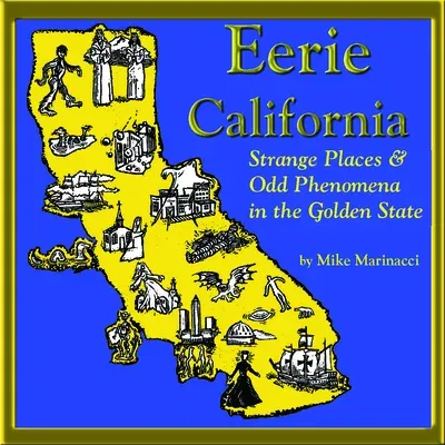 Eerie California: Strange Places and Odd Phenomena in the Golden State