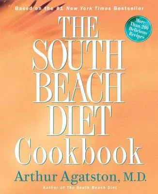 The South Beach Diet Cookbook: More Than 200 Delicious Recipies That Fit the Nation's Top Diet